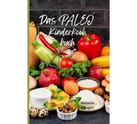 Gesunde Ernährung Rezepte für Kinder/ Das Paleo Kinderkochbuch / Zuckerfrei / Glutenfrei /Familienfreundlich: Gesund Kochen und Backen mit den Paleo Rezepten für Kinder