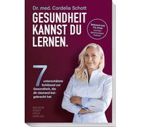 Gesundheit kannst du lernen.: Sieben unterschätzte Schlüssel zur Gesundheit, die dir niemand beigebracht hat. Bekannt aus TV, Medien und dem ... aus TV, Medien und dem gleichnamigen Podcast