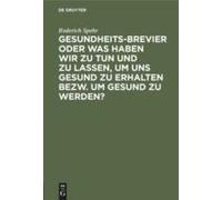Gesundheits-Brevier Oder Was Haben Wir Zu Tun Und Zu Lassen, Um Uns Gesund Zu Erhalten Bezw. Um Gesund Zu Werden?