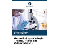 Gesundheitspsychologie: Theorie, Praxis und Zukunftstrends
