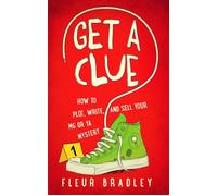Get a Clue: How to Plot, Write, and Sell Your MG or YA Mystery Book 1, #1 - Fleur Bradley - Fleur Bradley - ebook (ePub) - Livre