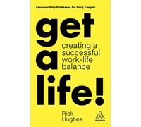 Get a Life!: Creating a Successful Work-Life Balance