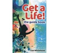 Get a Life the guide book by Lisa Whitehead Lisa Whitehead (Auteur)