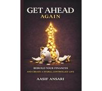 Get Ahead Again: Rebuild Your Finances and Create a Stable, Controlled Life
