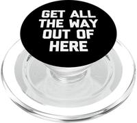Get All The Way Out of Here - Dire drôle de Sarcastique Fantaisie PopSockets PopGrip pour MagSafe