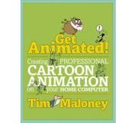 Get Animated!: Creating Professional Cartoon Animation On Your Home Computer [With Dvd]