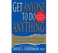 Get Anyone to Do Anything: Never Feel Powerless Again--With Psychological Secrets to Control and Influence Every Situation by David J. Lieberman (2001-05-11)