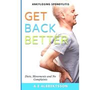 Get Back Better From Ankylosing Spondylitis: Diets, Movements And No Complaints