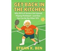 Get Back in the Kitchen: Why 90% of Seniors Get Injured Playing Pickleball - And How You Can Be the Other 10%