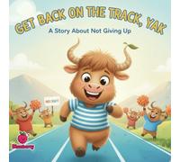 Get Back On The Track, Yak: A Rhyming Story About Not Giving Up and Perseverance