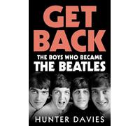Get Back The Boys Who Became The Beatles - Hunter Davies - Ebury Digital - ebook (ePub) - Livre