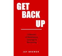 Get Back Up: 8 Stories of Resilience, Courage & Becoming