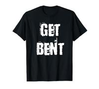 Get Bent Funny Rude T-Shirt Graphique avec Valeur