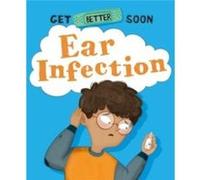 Get Better Soon Ear Infection by Anita Ganeri Anita Ganeri (Auteur)
