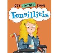 Get Better Soon Tonsillitis by Anita Ganeri Anita Ganeri (Auteur)
