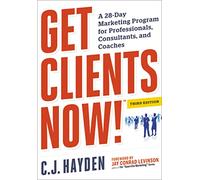 Get Clients Now!: A 28-Day Marketing Program for Professionals, Consultants, and Coaches-