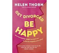 Get Divorced Be Happy by Helen Thorn Helen Thorn (Auteur)
