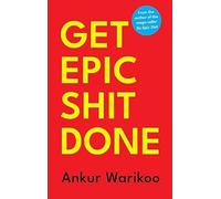 Get Epic Shit Done by Ankur Warikoo