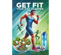 GET FIT, YOUR DIET PLANNER: TAKE CARRE OF YOUR PROER NUTRITION, DIET TRACKER FOR MAN