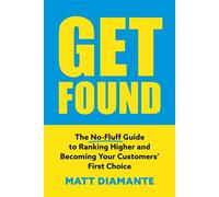 Get Found The No-Fluff Guide to Ranking Higher and Becoming Your Customers' First Choice - Matt Diamante - HeyTony - ebook (ePub) - Livre