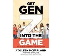 Get Gen Z Into The Game: The Playbook For Winning With Young Talent