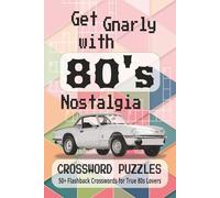 Get Gnarly with 80's Nostalgia Crossword Puzzles: 50+ Flashback Crosswords for True 80s Lovers | Easy to Read Print | instruction and solutions ... Crossword Challenge | 6x9 inches, 122 pages.