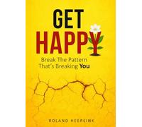 Get HAPPY: Break The Pattern That's Breaking You: A Practical Guide to Applying Ancient Wisdom to a Restless World