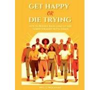 Get Happy Or Die Trying: How To Bounce Back, Come Up, And Thrive Straight Outta Of Chaos