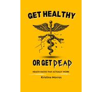 Get Healthy or Get Dead: Health hacks that actually work