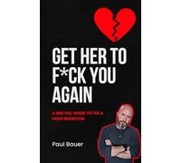 Get Her To F*ck You Again: A Red Pill Guide To Fix A Dead Bedroom