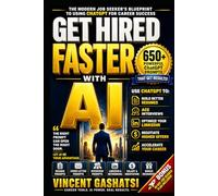 Get Hired Faster with AI: 650+ Powerful ChatGPT Prompts for Resumes, Interviews, Networking, and Salary Negotiation