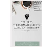 Get Hired: The Ultimate Guide To Acing Any Interview