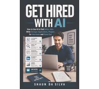 Get Hired With AI: How to Use AI to Find Better Jobs, Write Stronger Applications, Prepare for Interviews and Stand Out