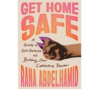 Get Home Safe A Guide to Self-Defense and Building Our Collective Power - Rana Abdelhamid - Algonquin books - ebook (ePub) - Livre