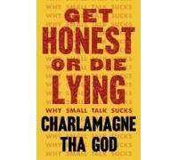 Get Honest or Die Lying: Why Small Talk Sucks