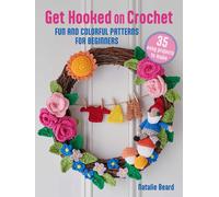 Get Hooked On Crochet: 35 Easy Projects