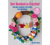 Get Hooked On Crochet: 35 Easy Projects