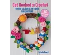 Get Hooked On Crochet: 35 Easy Projects