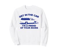 Get in Car Friend of Moms Sweatshirt