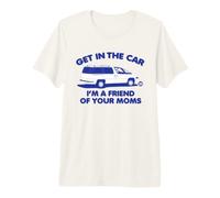 Get in Car Friend of Moms T-Shirt Haut de Gamme