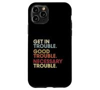 Get in Good-Trouble Necessary Trouble Get in Trouble Quote Coque pour iPhone 11 Pro