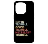 Get in Good-Trouble Necessary Trouble Get in Trouble Quote Coque pour iPhone 15 Pro