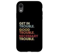 Get in Good-Trouble Necessary Trouble Get in Trouble Quote Coque pour iPhone XR