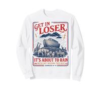 Get in Loser : Il va pleuvoir sur l'arche de Noé | Funny Christian Sweatshirt