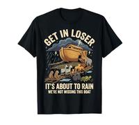 Get in Loser It's About to Rain We're Not Missing This Boat T-Shirt
