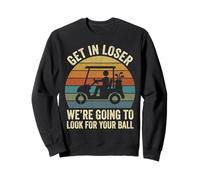 Get in Loser Nous Allons Chercher Votre Balle de Golf Sweatshirt