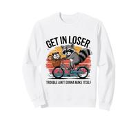 Get in Loser Trouble Ain't Gonna Make Itself Drôle Raton Laveur Sweatshirt