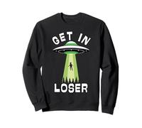 Get in Loser, Un Complot Extraterrestre OVNI croit qu'il a été enlevé Sweatshirt