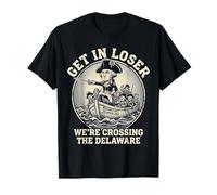 Get in Loser Were Crossing The Delaware 4 Juillet Delawere T-Shirt