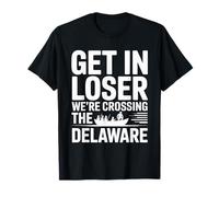 Get in Loser We're Crossing The Delaware T-Shirt